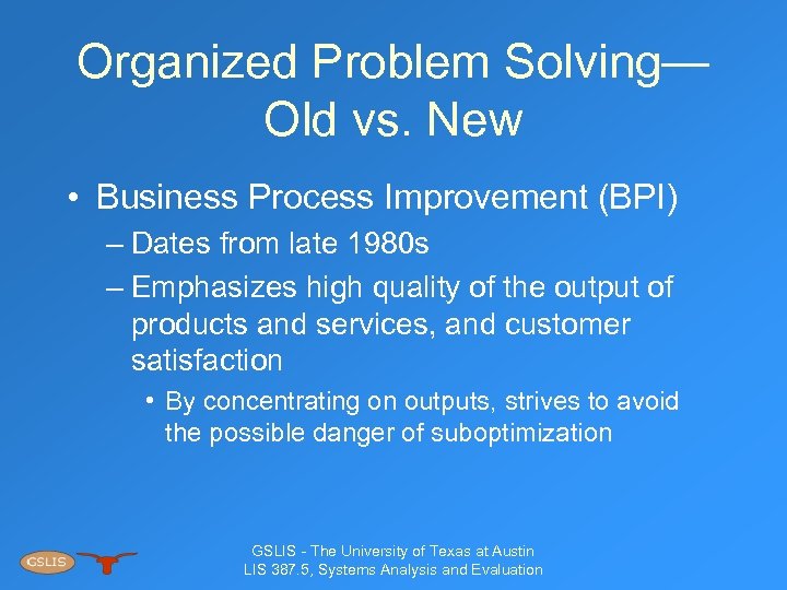 Organized Problem Solving— Old vs. New • Business Process Improvement (BPI) – Dates from