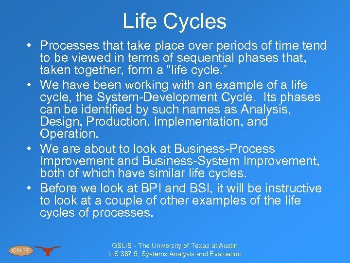 Life Cycles • Processes that take place over periods of time tend to be