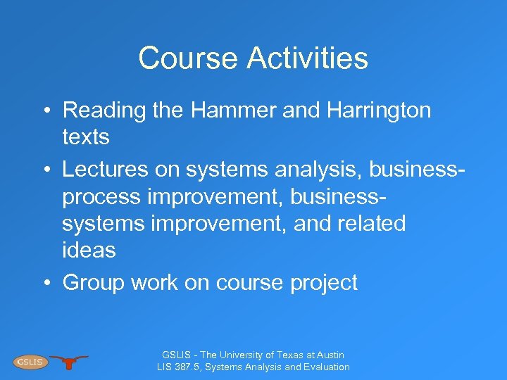 Course Activities • Reading the Hammer and Harrington texts • Lectures on systems analysis,