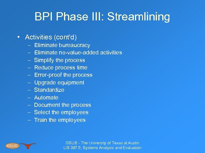 BPI Phase III: Streamlining • Activities (cont'd) – – – Eliminate bureaucracy Eliminate no-value-added