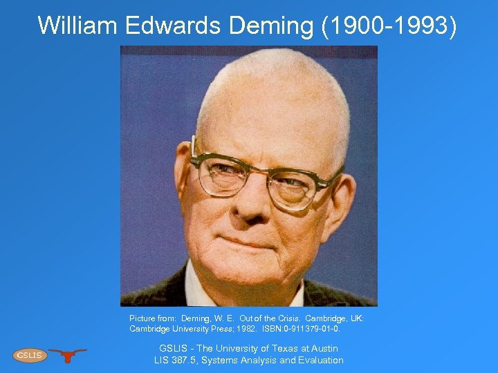 William Edwards Deming (1900 -1993) Picture from: Deming, W. E. Out of the Crisis.