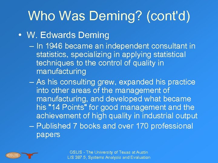 Who Was Deming? (cont'd) • W. Edwards Deming – In 1946 became an independent