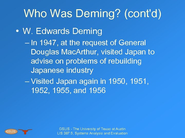 Who Was Deming? (cont'd) • W. Edwards Deming – In 1947, at the request