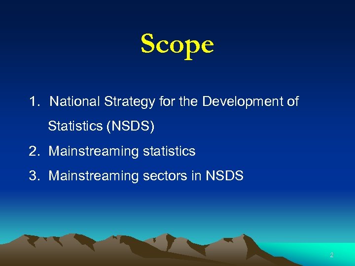 Scope 1. National Strategy for the Development of Statistics (NSDS) 2. Mainstreaming statistics 3.