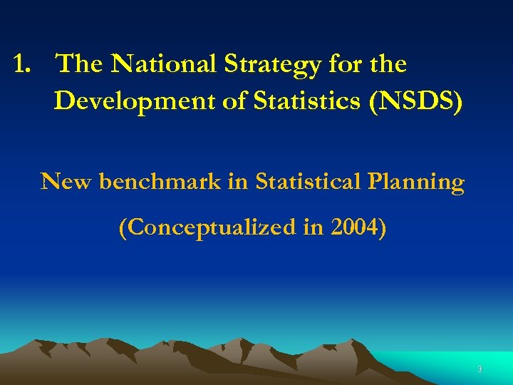 1. The National Strategy for the Development of Statistics (NSDS) New benchmark in Statistical