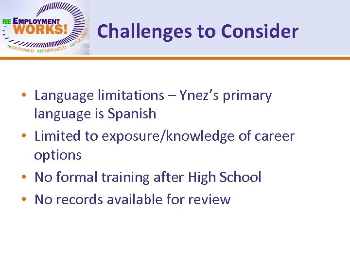Challenges to Consider • Language limitations – Ynez’s primary language is Spanish • Limited
