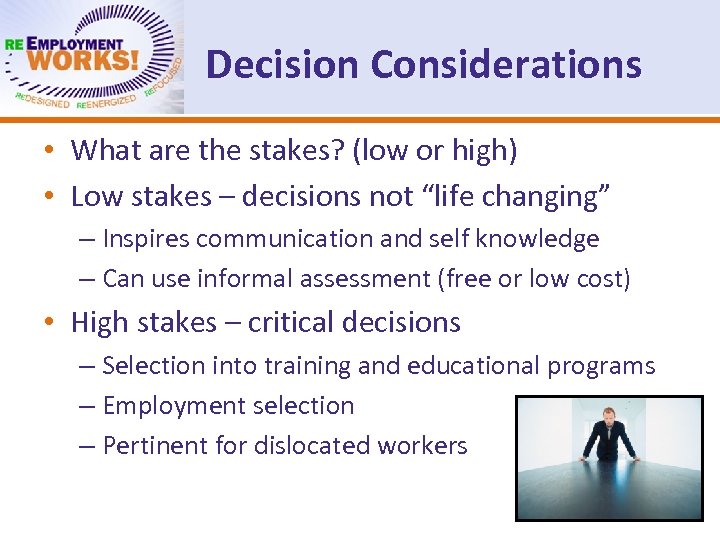 Decision Considerations • What are the stakes? (low or high) • Low stakes –