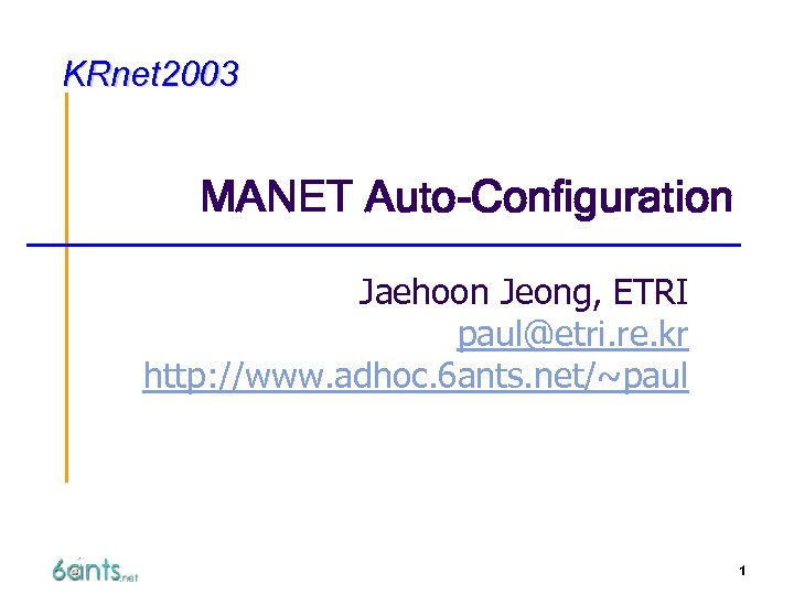 KRnet 2003 MANET Auto-Configuration Jaehoon Jeong, ETRI paul@etri. re. kr http: //www. adhoc. 6