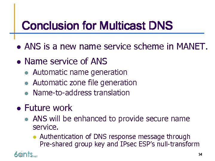 Conclusion for Multicast DNS l ANS is a new name service scheme in MANET.