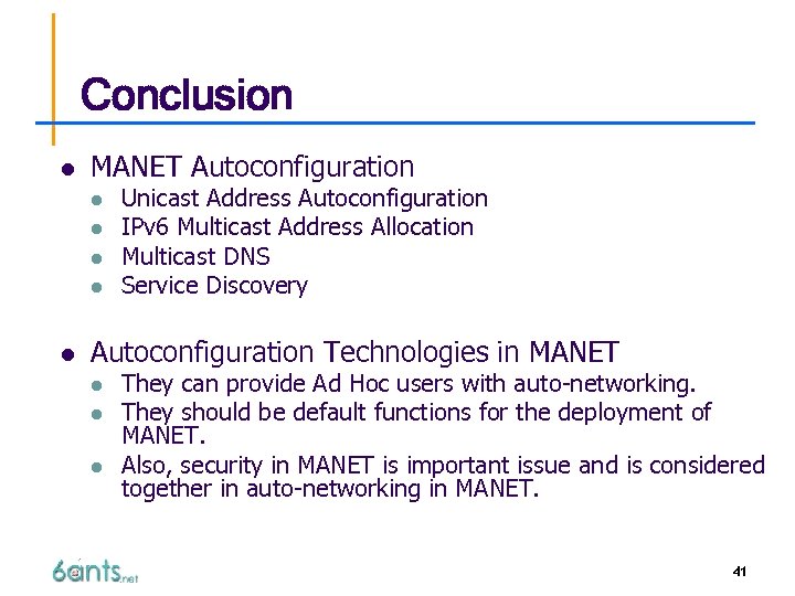 Conclusion l MANET Autoconfiguration l l l Unicast Address Autoconfiguration IPv 6 Multicast Address