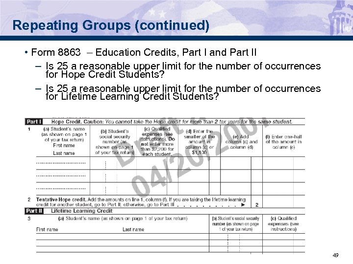 Repeating Groups (continued) • Form 8863 – Education Credits, Part I and Part II