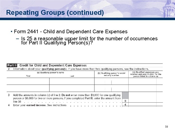 Repeating Groups (continued) • Form 2441 - Child and Dependent Care Expenses – Is