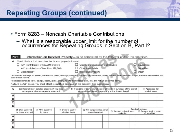 Repeating Groups (continued) • Form 8283 – Noncash Charitable Contributions – What is a