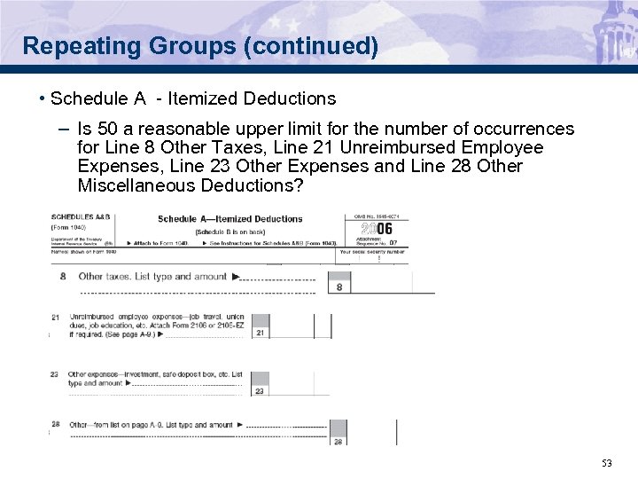 Repeating Groups (continued) • Schedule A - Itemized Deductions – Is 50 a reasonable