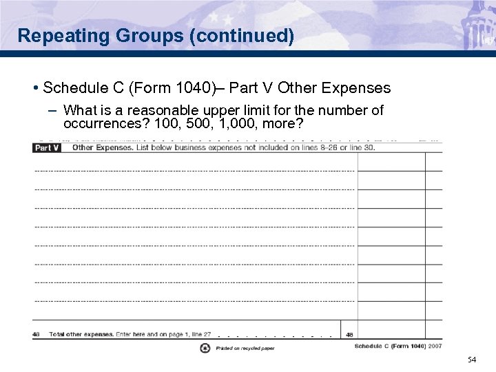 Repeating Groups (continued) • Schedule C (Form 1040)– Part V Other Expenses – What