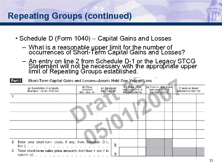 Repeating Groups (continued) • Schedule D (Form 1040) – Capital Gains and Losses –