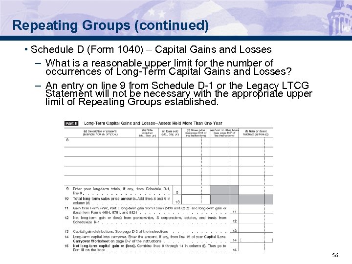 Repeating Groups (continued) • Schedule D (Form 1040) – Capital Gains and Losses –
