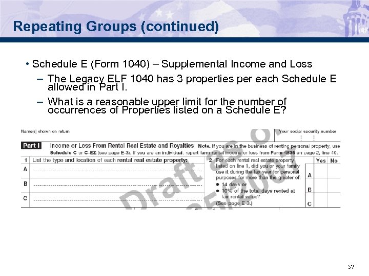 Repeating Groups (continued) • Schedule E (Form 1040) – Supplemental Income and Loss –