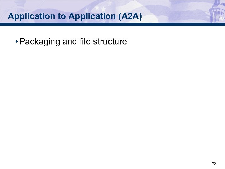 Application to Application (A 2 A) • Packaging and file structure 75 