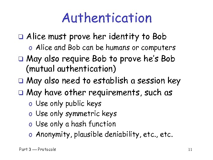 Authentication q Alice must prove her identity to Bob o Alice and Bob can