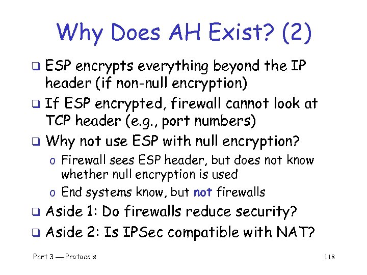 Why Does AH Exist? (2) ESP encrypts everything beyond the IP header (if non-null