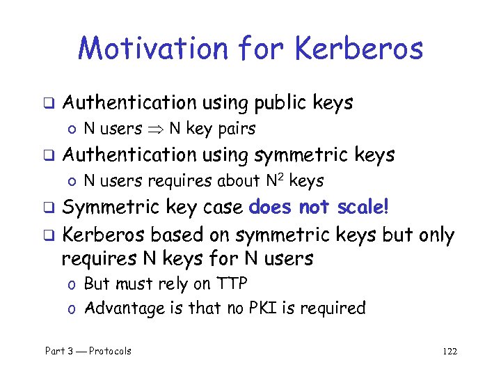 Motivation for Kerberos q Authentication using public keys o N users N key pairs