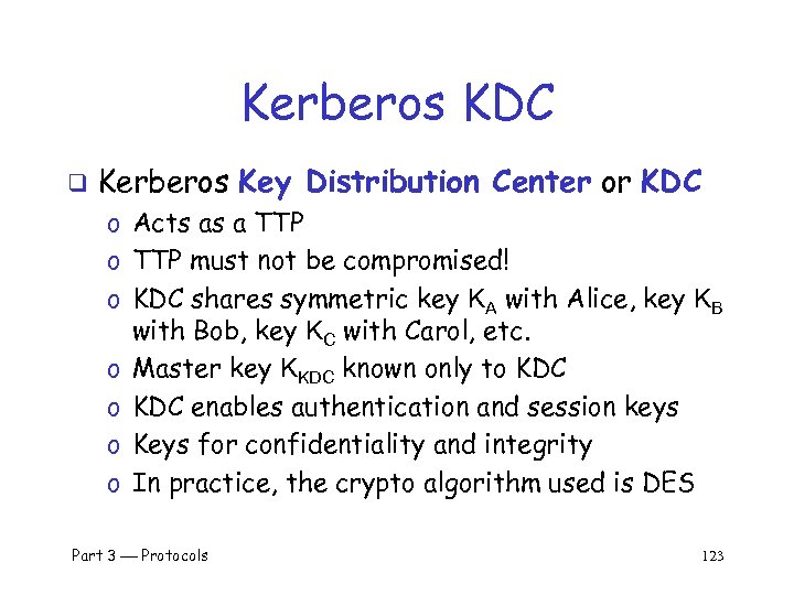 Kerberos KDC q Kerberos Key Distribution Center or KDC o Acts as a TTP