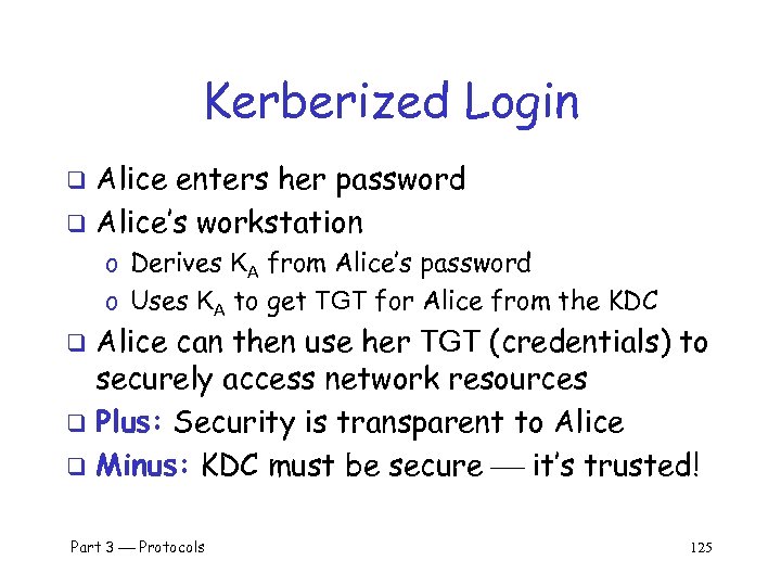 Kerberized Login Alice enters her password q Alice’s workstation q o Derives KA from