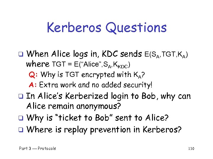 Kerberos Questions q When Alice logs in, KDC sends E(SA, TGT, KA) where TGT