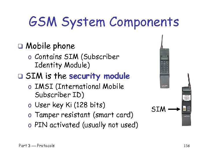 GSM System Components q Mobile phone o Contains SIM (Subscriber Identity Module) q SIM