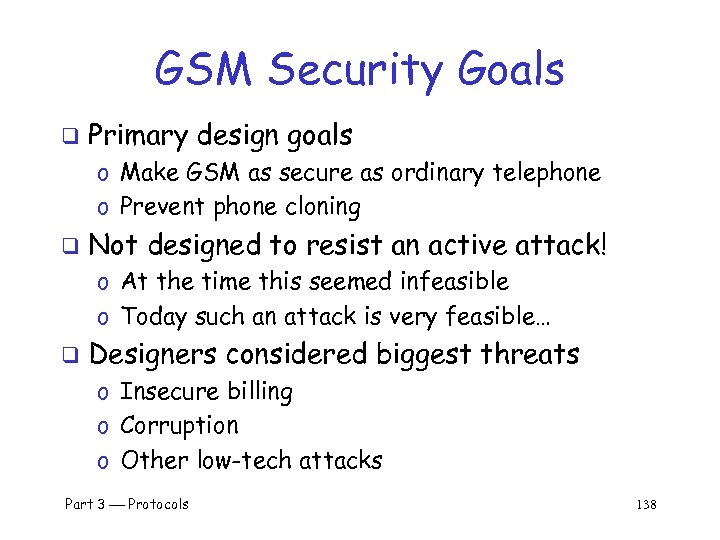 GSM Security Goals q Primary design goals o Make GSM as secure as ordinary