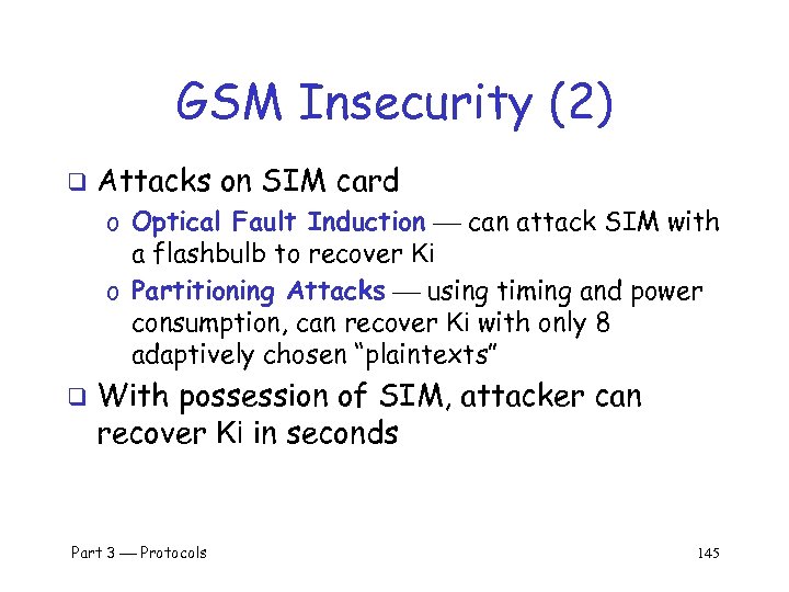 GSM Insecurity (2) q Attacks on SIM card o Optical Fault Induction can attack