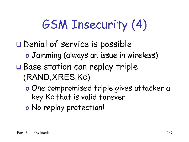 GSM Insecurity (4) q Denial of service is possible o Jamming (always an issue