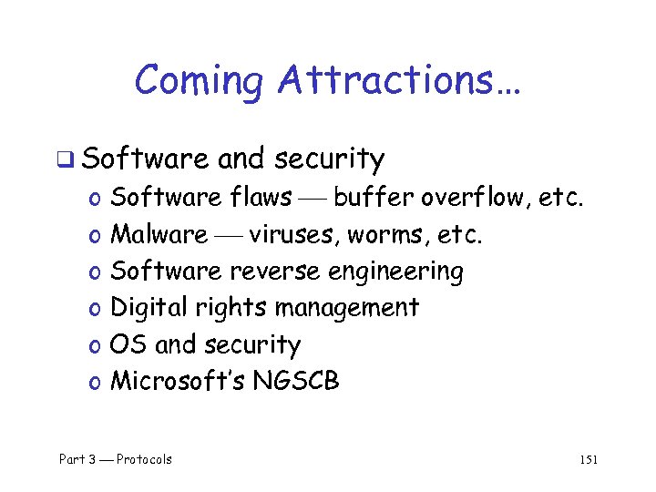 Coming Attractions… q Software o o o and security Software flaws buffer overflow, etc.