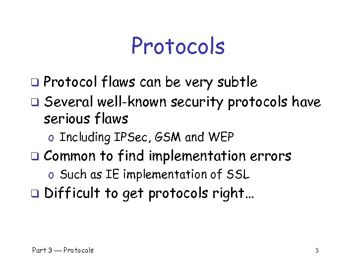 Protocols Protocol flaws can be very subtle q Several well-known security protocols have serious