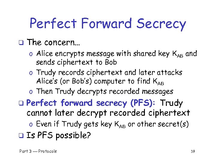 Perfect Forward Secrecy q The concern… o Alice encrypts message with shared key KAB