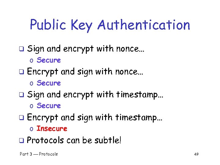 Public Key Authentication q Sign and encrypt with nonce… o Secure q Encrypt and