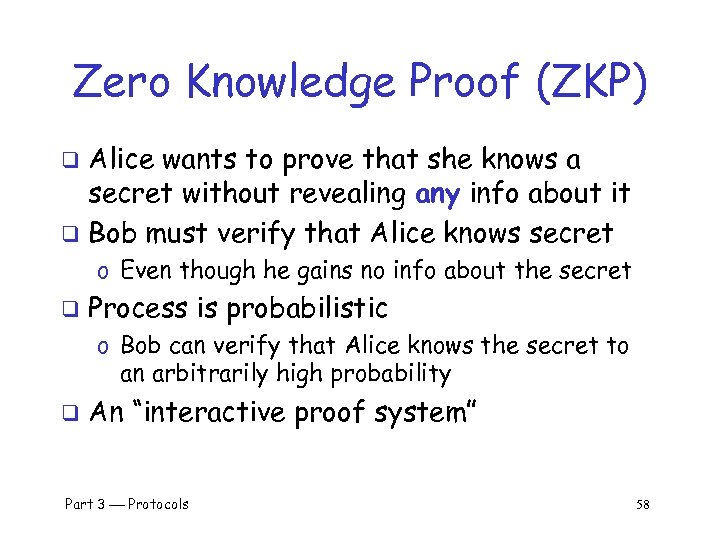 Zero Knowledge Proof (ZKP) Alice wants to prove that she knows a secret without