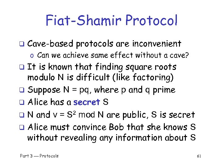 Fiat-Shamir Protocol q Cave-based protocols are inconvenient o Can we achieve same effect without