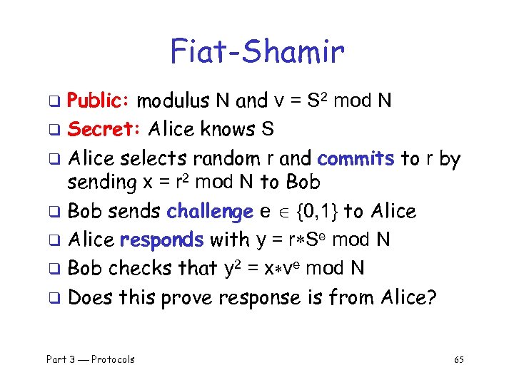 Fiat-Shamir Public: modulus N and v = S 2 mod N q Secret: Alice