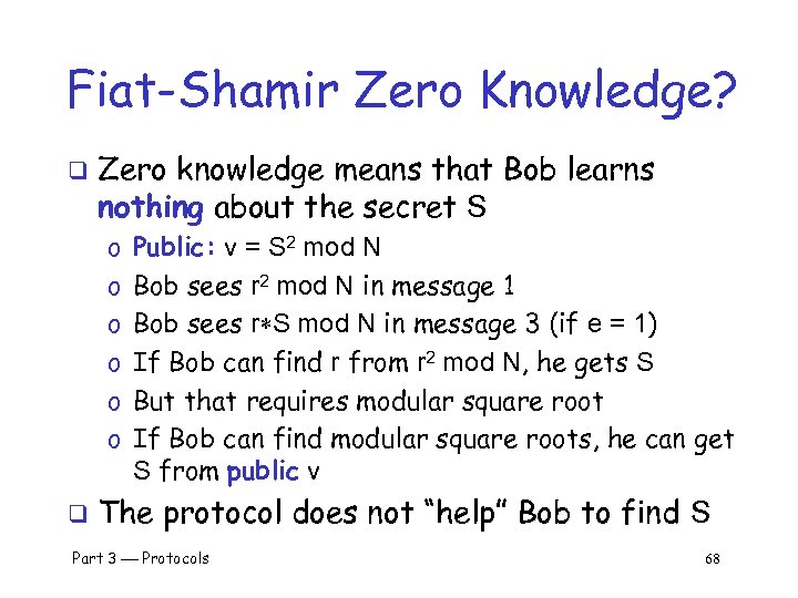 Fiat-Shamir Zero Knowledge? q Zero knowledge means that Bob learns nothing about the secret