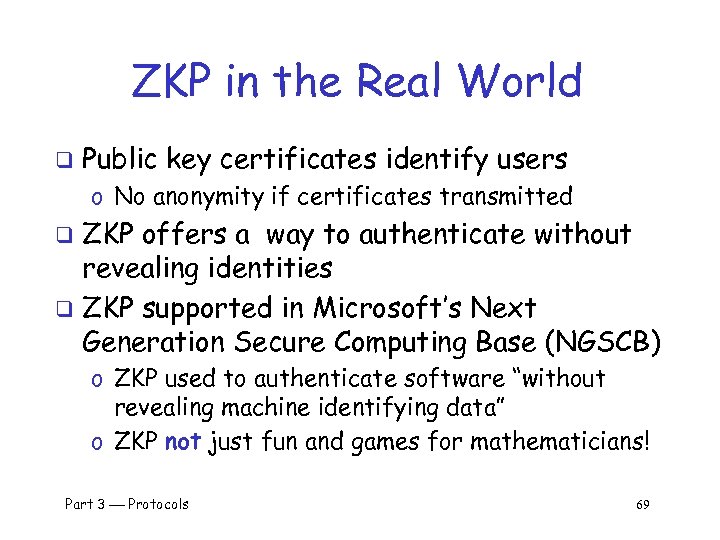 ZKP in the Real World q Public key certificates identify users o No anonymity