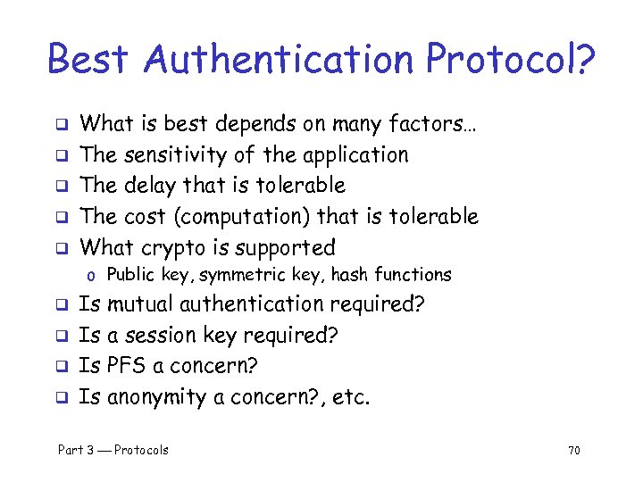 Best Authentication Protocol? q q q What is best depends on many factors… The