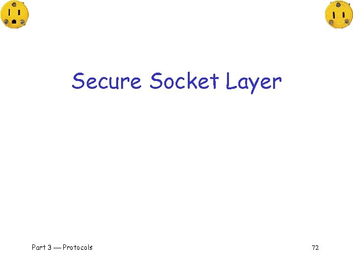 Secure Socket Layer Part 3 Protocols 72 