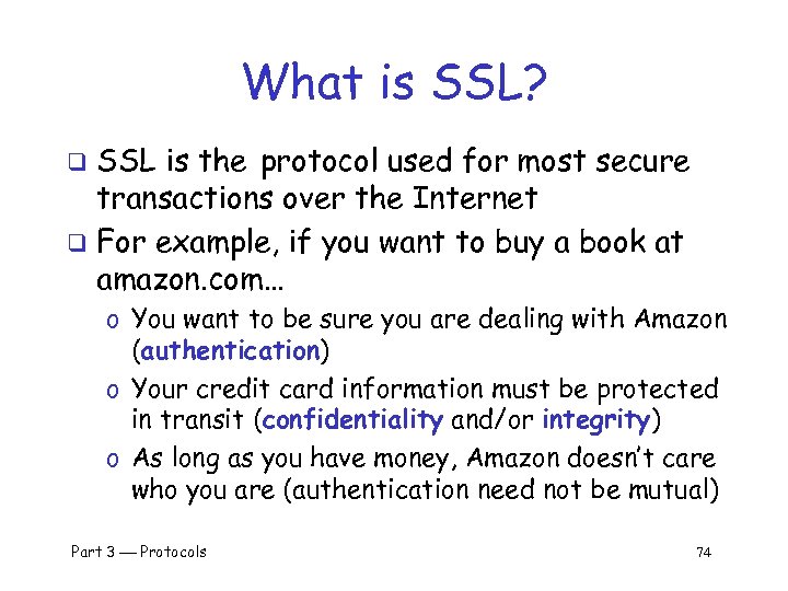 What is SSL? SSL is the protocol used for most secure transactions over the