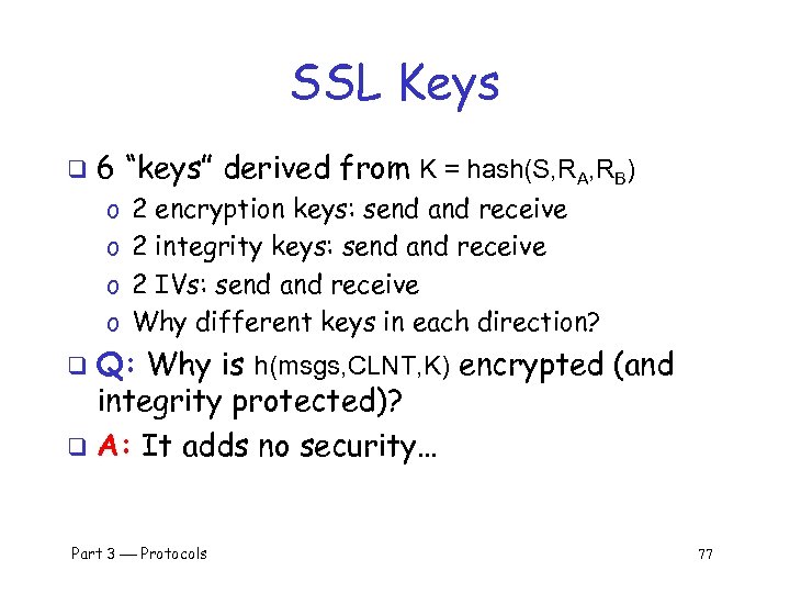 SSL Keys q 6 “keys” derived from K = hash(S, RA, RB) o o