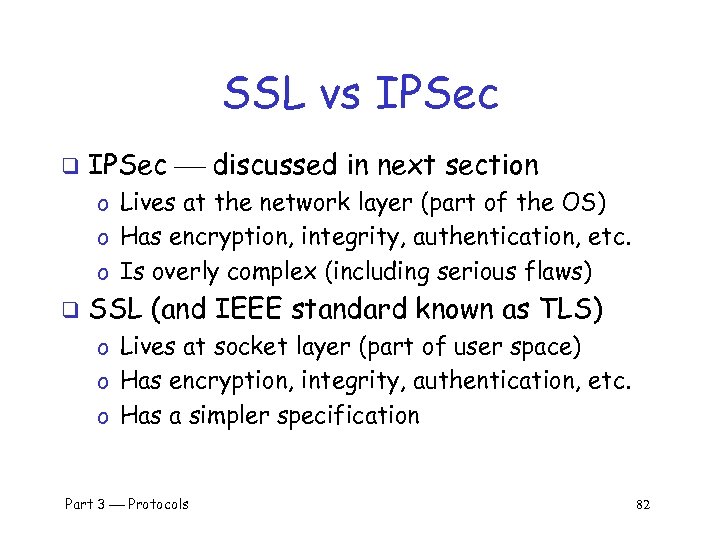 SSL vs IPSec q IPSec discussed in next section o Lives at the network