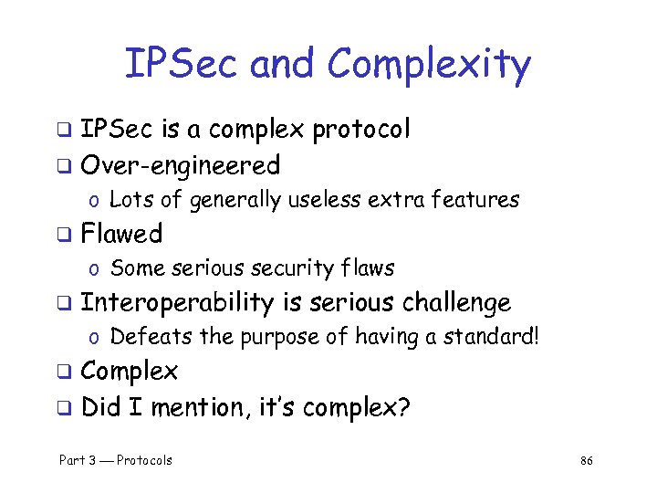 IPSec and Complexity IPSec is a complex protocol q Over-engineered q o Lots of