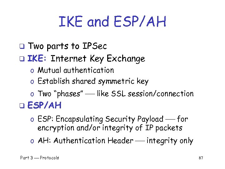 IKE and ESP/AH Two parts to IPSec q IKE: Internet Key Exchange q o