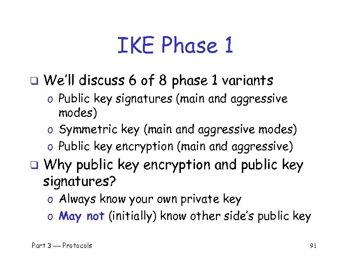 IKE Phase 1 q We’ll discuss 6 of 8 phase 1 variants o Public